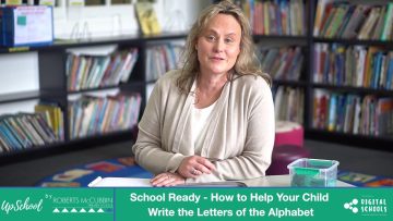 School Ready – How to Help Your Child Write the Letters of the Alphabet