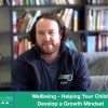 Wellbeing – Helping Your Child Develop a Growth Mindset